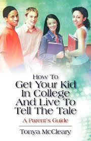 How to Get Your Kid in College and Live to Tell the Tale (college prep guide)